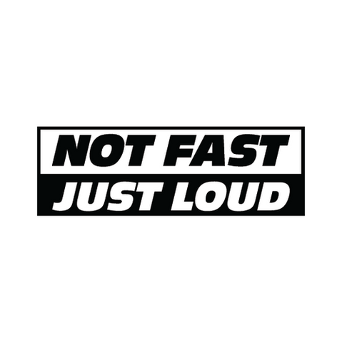 NOT FAST JUST LOUD Vinyl Sticker